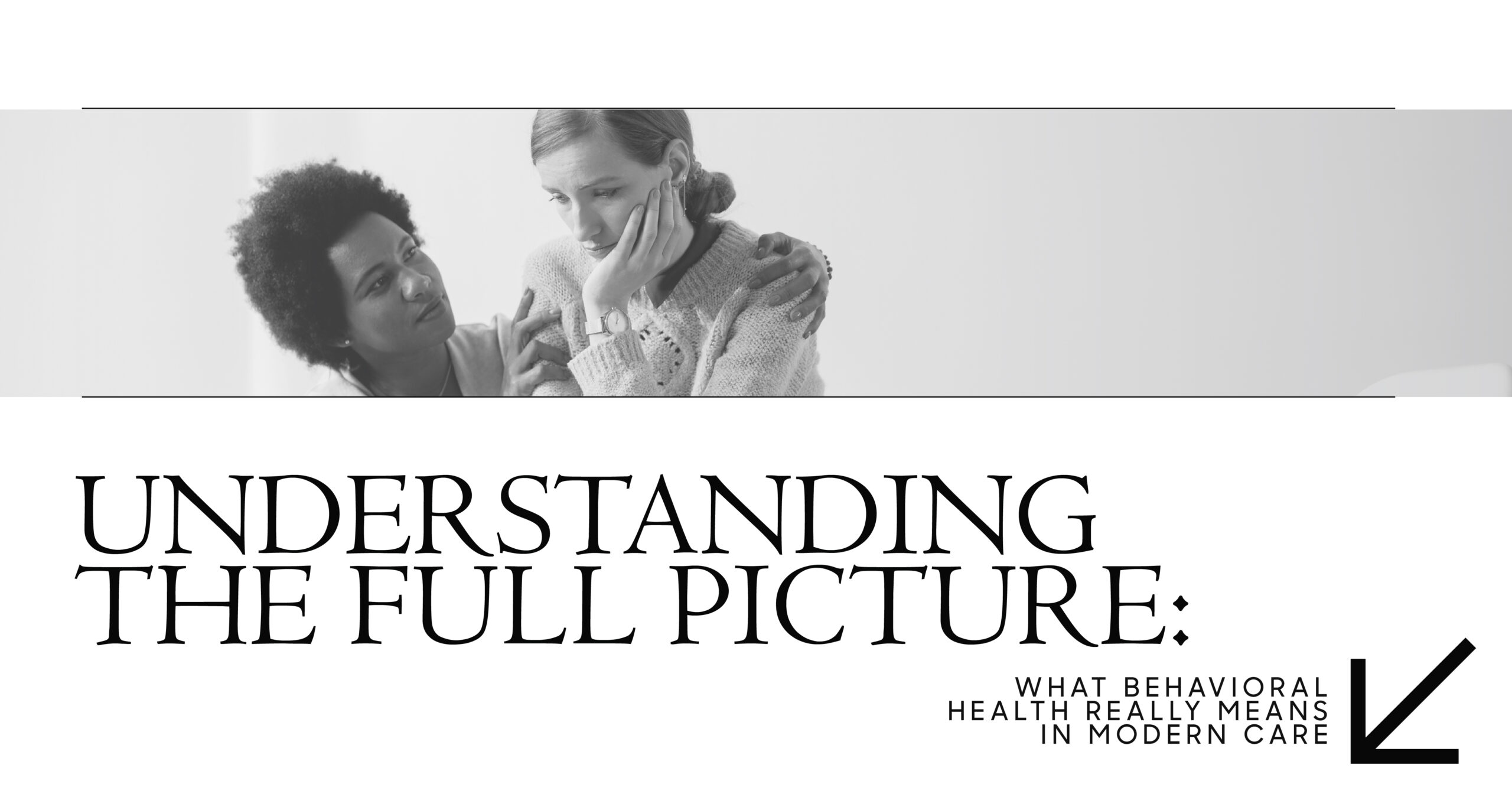 Understanding the Full Picture: What Behavioral Health Really Means in Modern Care